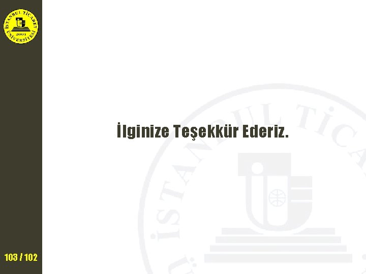 İlginize Teşekkür Ederiz. 103 / 102 