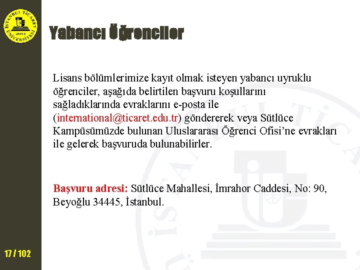 Yabancı Öğrenciler Lisans bölümlerimize kayıt olmak isteyen yabancı uyruklu öğrenciler, aşağıda belirtilen başvuru koşullarını