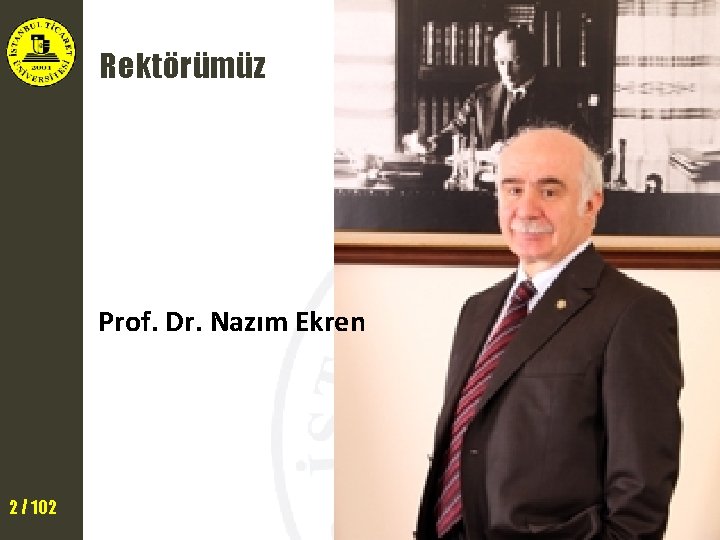 Rektörümüz Prof. Dr. Nazım Ekren 2 / 102 