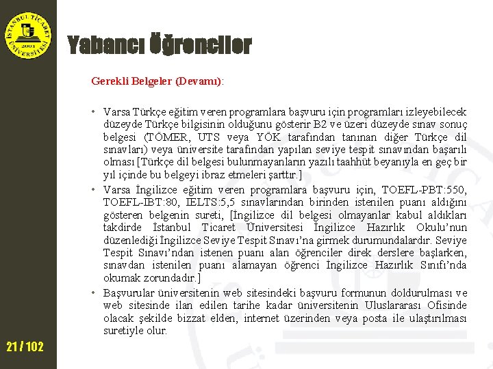 Yabancı Öğrenciler Gerekli Belgeler (Devamı): • Varsa Türkçe eğitim veren programlara başvuru için programları