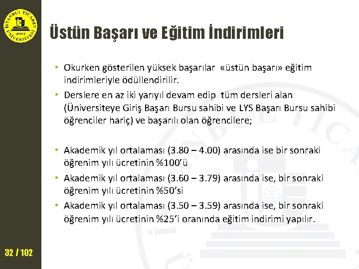 Üstün Başarı ve Eğitim İndirimleri • Okurken gösterilen yüksek başarılar «üstün başarı» eğitim indirimleriyle