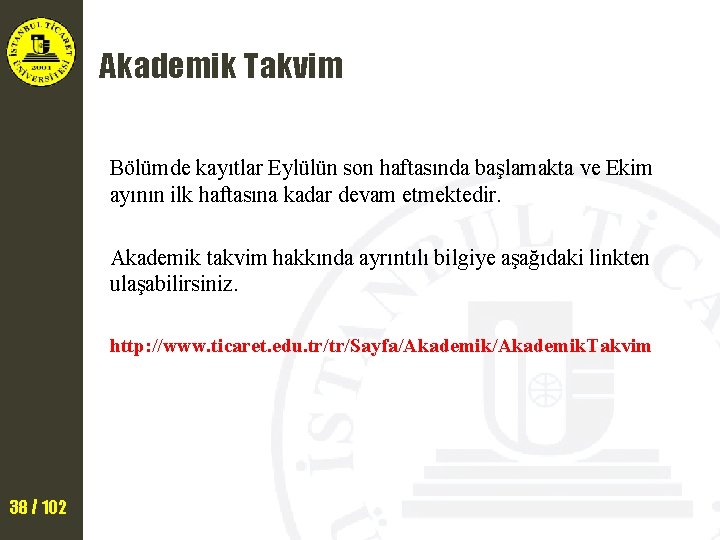 Akademik Takvim Bölümde kayıtlar Eylülün son haftasında başlamakta ve Ekim ayının ilk haftasına kadar