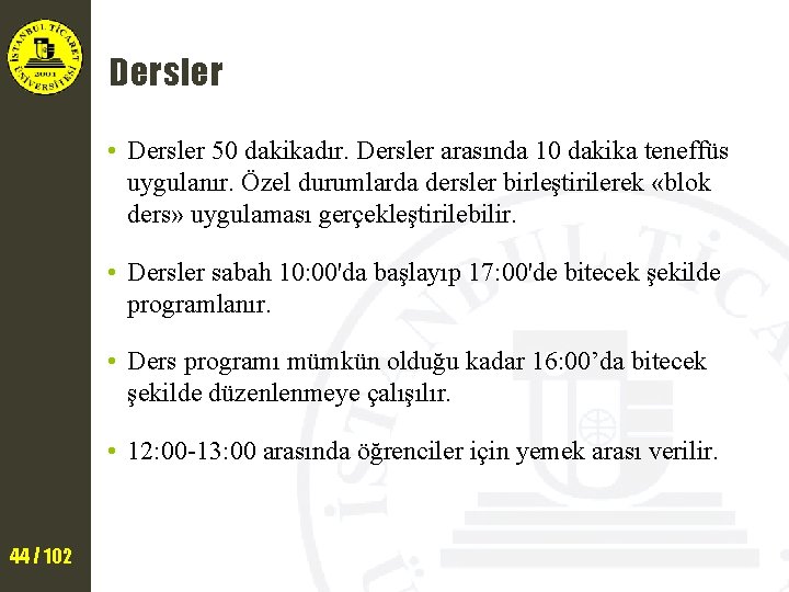 Dersler • Dersler 50 dakikadır. Dersler arasında 10 dakika teneffüs uygulanır. Özel durumlarda dersler