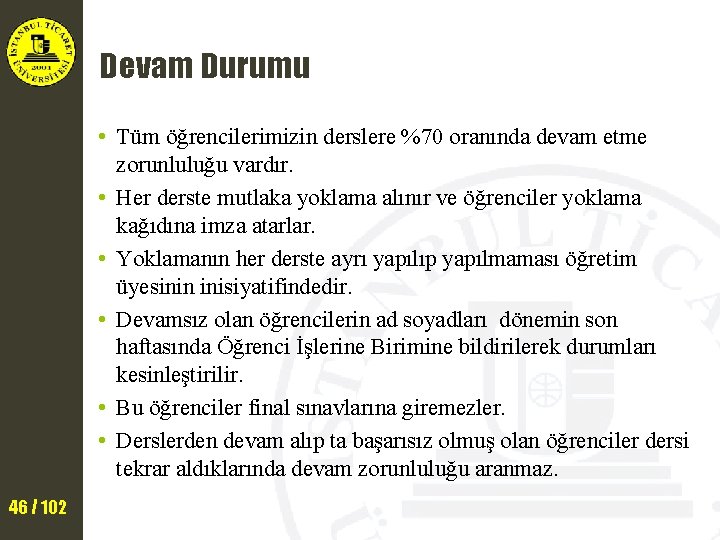 Devam Durumu • Tüm öğrencilerimizin derslere %70 oranında devam etme zorunluluğu vardır. • Her