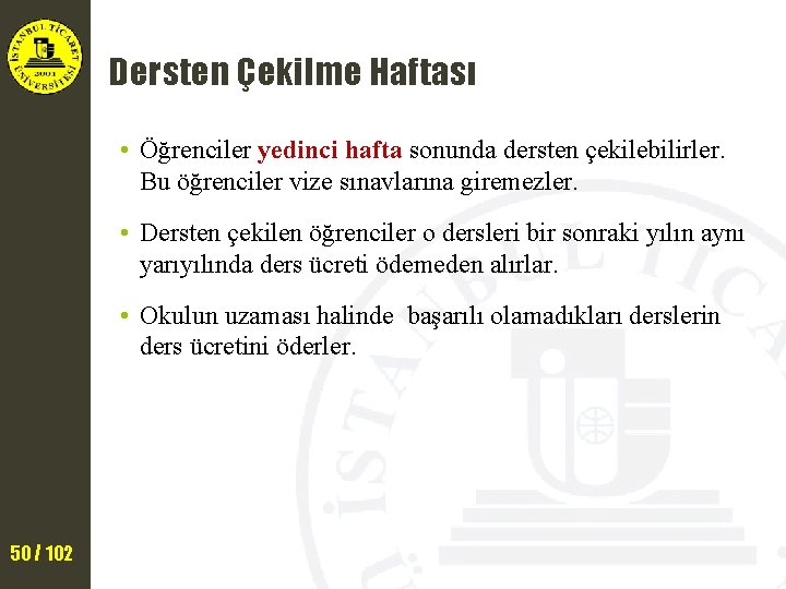 Dersten Çekilme Haftası • Öğrenciler yedinci hafta sonunda dersten çekilebilirler. Bu öğrenciler vize sınavlarına