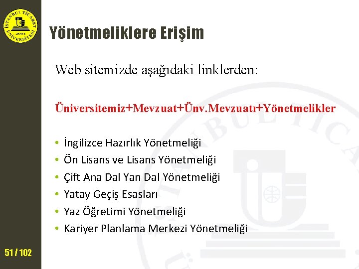 Yönetmeliklere Erişim Web sitemizde aşağıdaki linklerden: Üniversitemiz+Mevzuat+Ünv. Mevzuatı+Yönetmelikler • • • 51 / 102