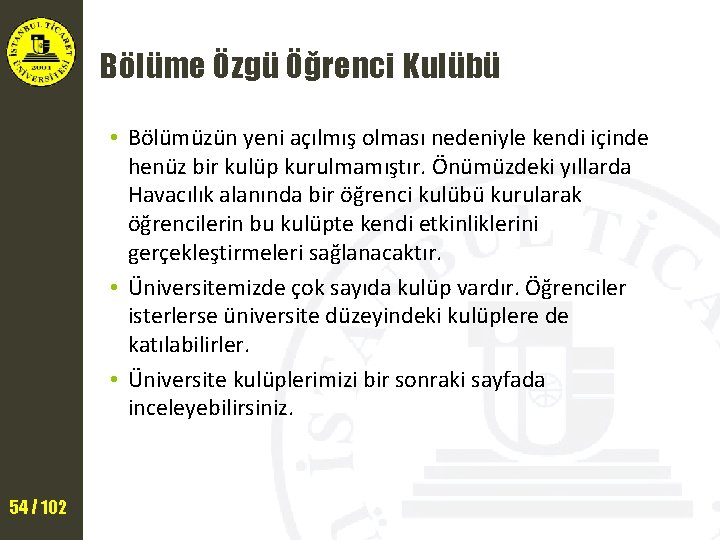 Bölüme Özgü Öğrenci Kulübü • Bölümüzün yeni açılmış olması nedeniyle kendi içinde henüz bir