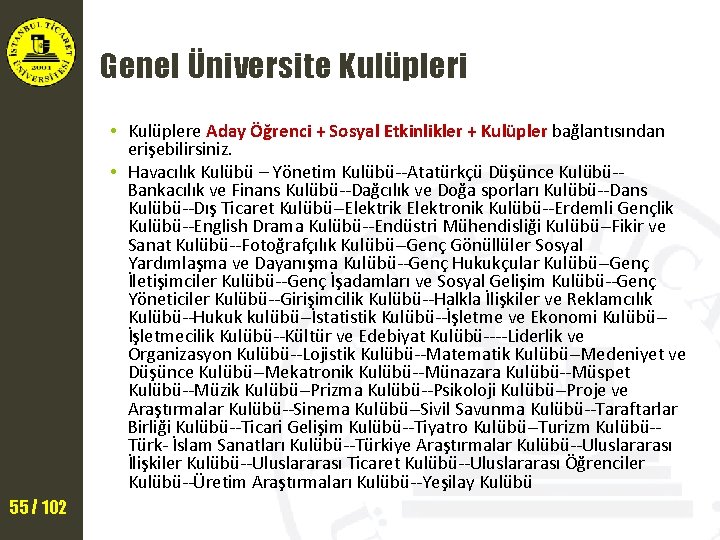 Genel Üniversite Kulüpleri • Kulüplere Aday Öğrenci + Sosyal Etkinlikler + Kulüpler bağlantısından erişebilirsiniz.