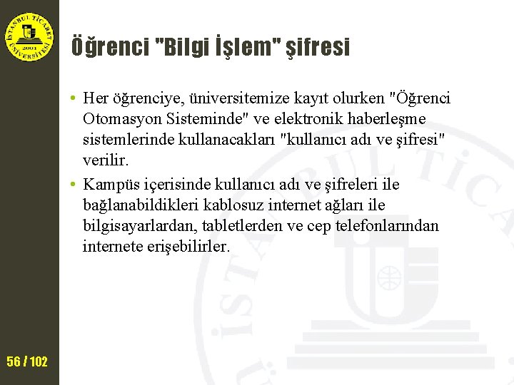 Öğrenci "Bilgi İşlem" şifresi • Her öğrenciye, üniversitemize kayıt olurken "Öğrenci Otomasyon Sisteminde" ve