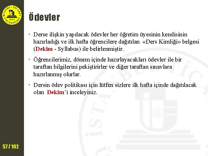 Ödevler • Derse ilişkin yapılacak ödevler her öğretim üyesinin kendisinin hazırladığı ve ilk hafta