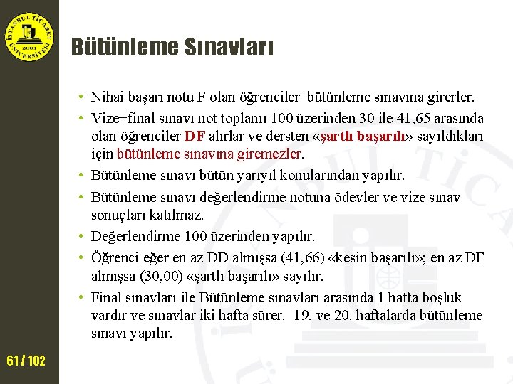 Bütünleme Sınavları • Nihai başarı notu F olan öğrenciler bütünleme sınavına girerler. • Vize+final