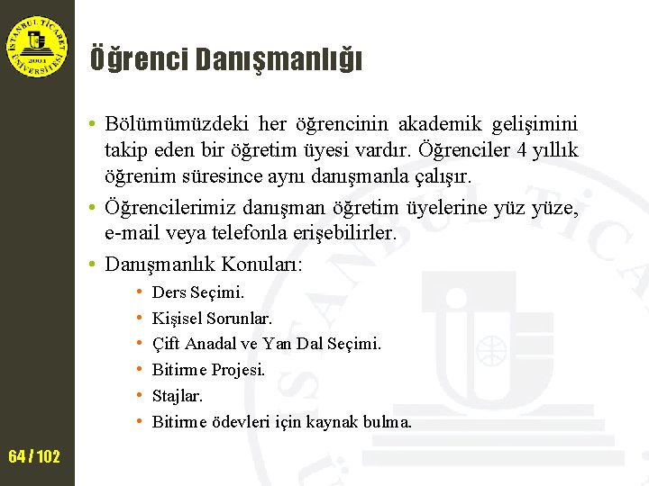 Öğrenci Danışmanlığı • Bölümümüzdeki her öğrencinin akademik gelişimini takip eden bir öğretim üyesi vardır.