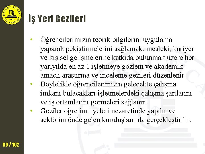 İş Yeri Gezileri • • • 69 / 102 Öğrencilerimizin teorik bilgilerini uygulama yaparak