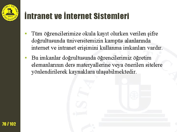 İntranet ve İnternet Sistemleri • Tüm öğrencilerimize okula kayıt olurken verilen şifre doğrultusunda üniversitemizin