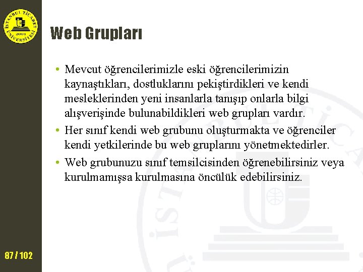 Web Grupları • Mevcut öğrencilerimizle eski öğrencilerimizin kaynaştıkları, dostluklarını pekiştirdikleri ve kendi mesleklerinden yeni