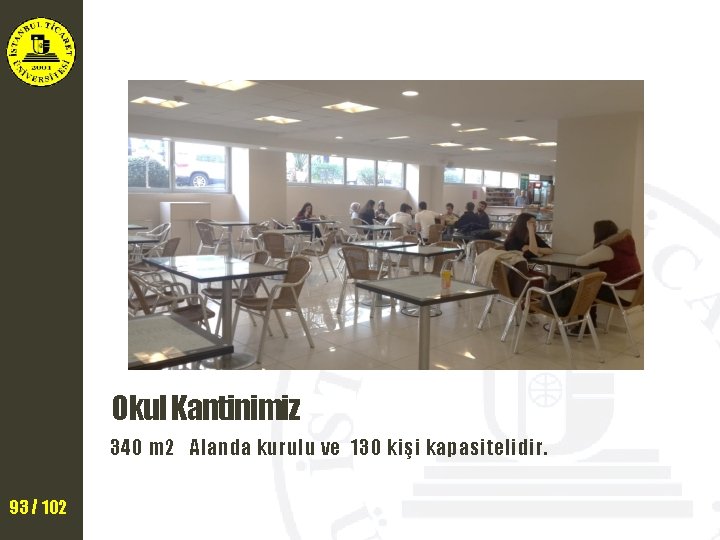 Okul Kantinimiz 340 m 2 Alanda kurulu ve 130 kişi kapasitelidir. 93 / 102