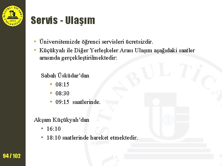 Servis - Ulaşım • Üniversitemizde öğrenci servisleri ücretsizdir. • Küçükyalı ile Diğer Yerleşkeler Arası