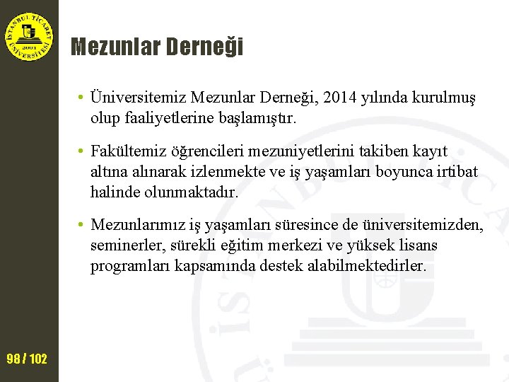 Mezunlar Derneği • Üniversitemiz Mezunlar Derneği, 2014 yılında kurulmuş olup faaliyetlerine başlamıştır. • Fakültemiz