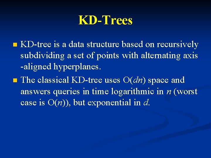 KD-Trees n n KD-tree is a data structure based on recursively subdividing a set