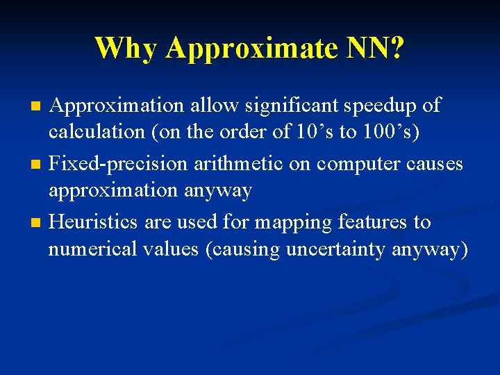 Why Approximate NN? n n n Approximation allow significant speedup of calculation (on the