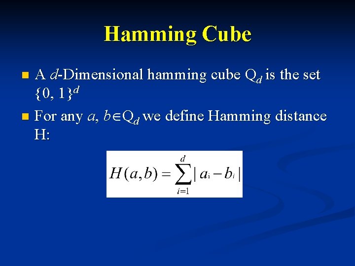 Hamming Cube A d-Dimensional hamming cube Qd is the set {0, 1}d n For