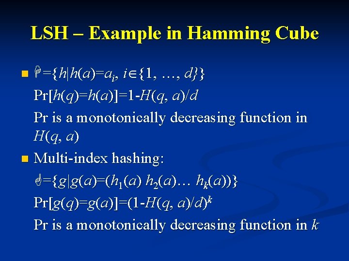 LSH – Example in Hamming Cube H={h|h(a)=ai, i {1, …, d}} Pr[h( Pr[ q)=h(