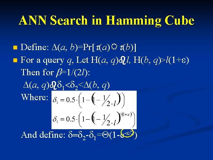 ANN Search in Hamming Cube Define: D(a, b)=Pr[t(a)Rt(b)] n For a query q, Let