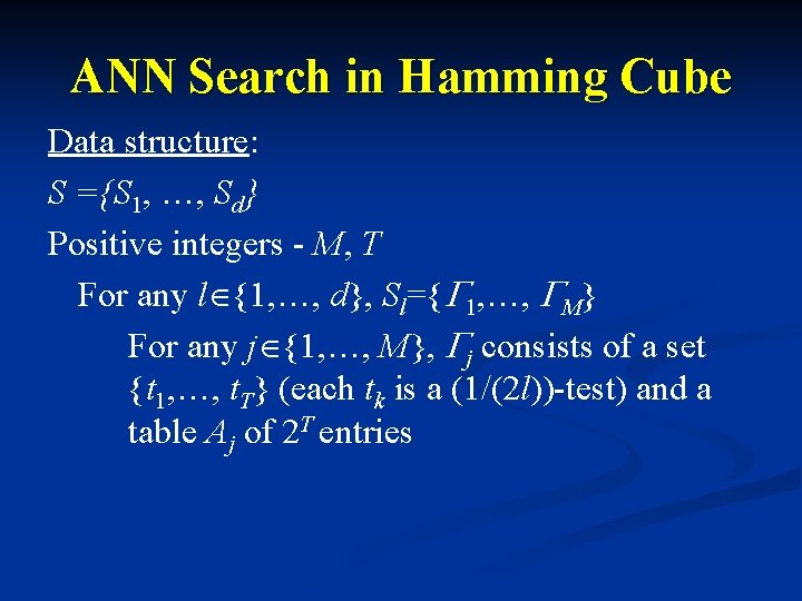 ANN Search in Hamming Cube Data structure: S ={S 1, …, Sd} Positive integers