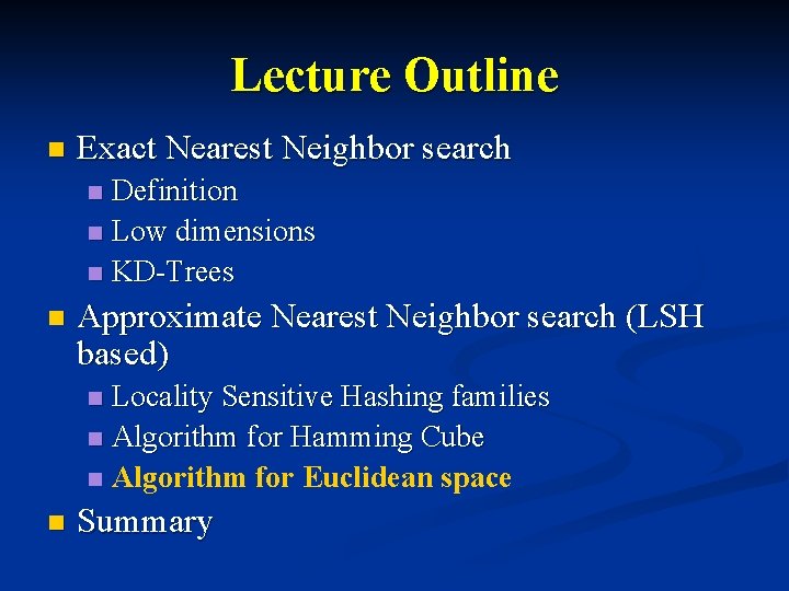 Lecture Outline n Exact Nearest Neighbor search Definition n Low dimensions n KD-Trees n