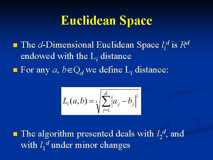 Euclidean Space The d-Dimensional Euclidean Space lid is Rd endowed with the Li distance