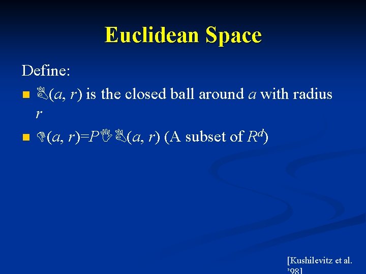 Euclidean Space Define: n B(a, r) is the closed ball around a with radius