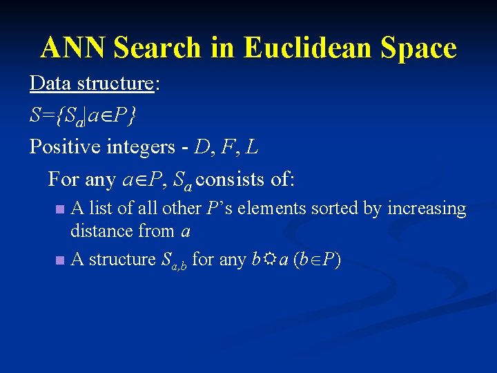 ANN Search in Euclidean Space Data structure: S={Sa|a P} Positive integers - D, F,