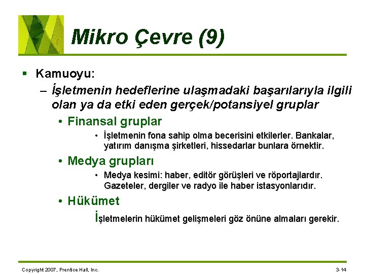 Mikro Çevre (9) § Kamuoyu: – İşletmenin hedeflerine ulaşmadaki başarılarıyla ilgili olan ya da