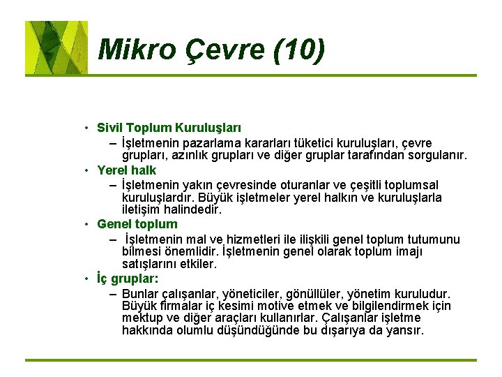 Mikro Çevre (10) • Sivil Toplum Kuruluşları – İşletmenin pazarlama kararları tüketici kuruluşları, çevre