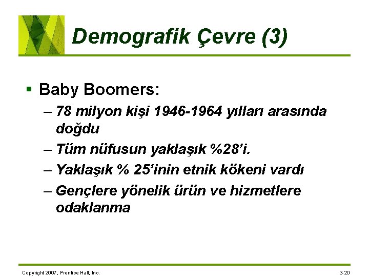 Demografik Çevre (3) § Baby Boomers: – 78 milyon kişi 1946 -1964 yılları arasında