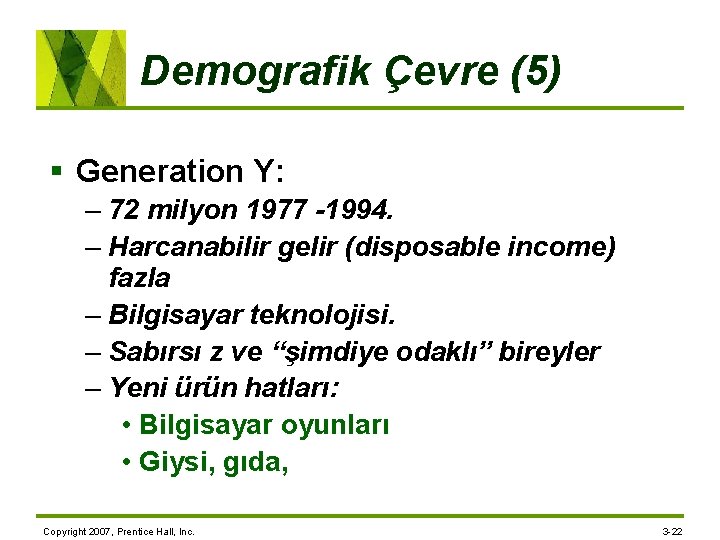Demografik Çevre (5) § Generation Y: – 72 milyon 1977 -1994. – Harcanabilir gelir