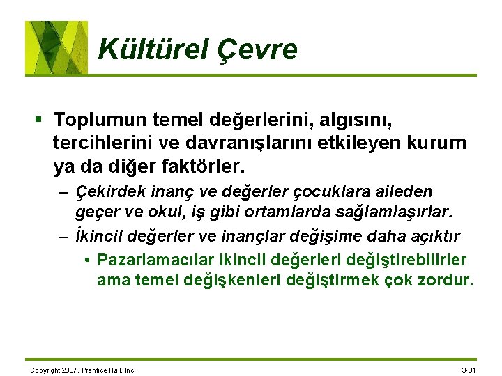 Kültürel Çevre § Toplumun temel değerlerini, algısını, tercihlerini ve davranışlarını etkileyen kurum ya da