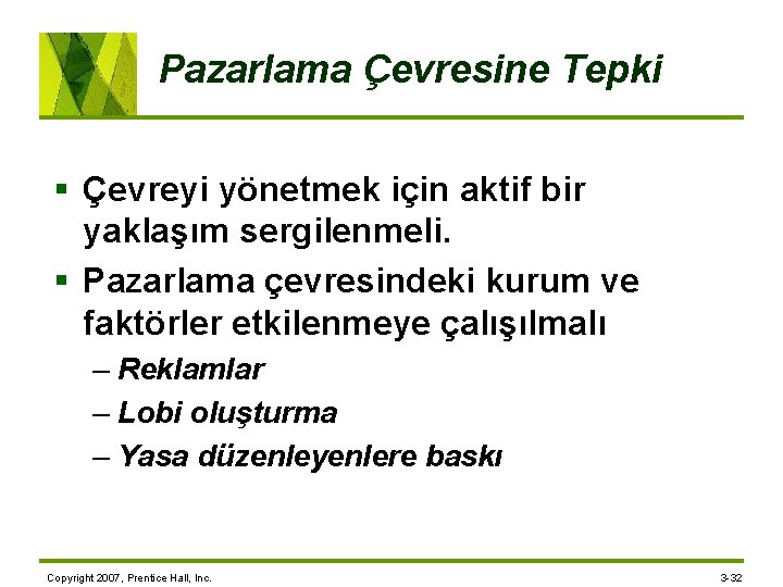 Pazarlama Çevresine Tepki § Çevreyi yönetmek için aktif bir yaklaşım sergilenmeli. § Pazarlama çevresindeki