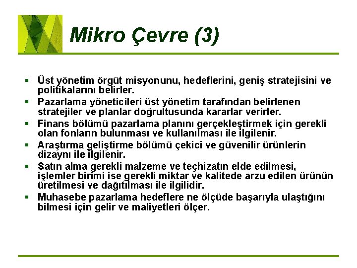 Mikro Çevre (3) § Üst yönetim örgüt misyonunu, hedeflerini, geniş stratejisini ve politikalarını belirler.