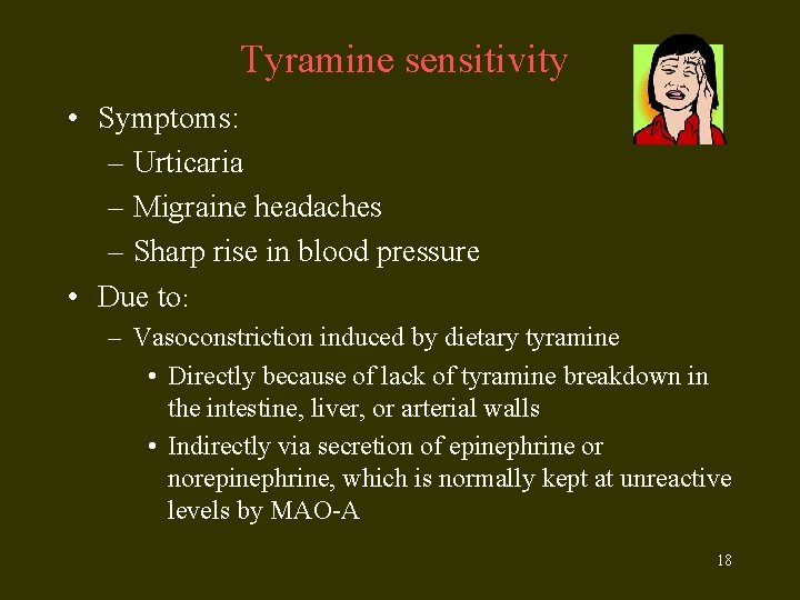 Tyramine sensitivity • Symptoms: – Urticaria – Migraine headaches – Sharp rise in blood