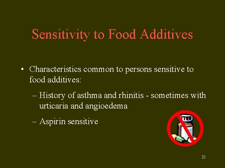 Sensitivity to Food Additives • Characteristics common to persons sensitive to food additives: –