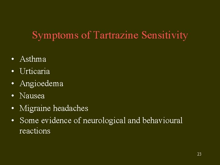 Symptoms of Tartrazine Sensitivity • • • Asthma Urticaria Angioedema Nausea Migraine headaches Some
