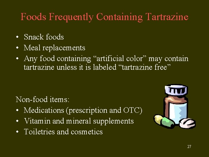 Foods Frequently Containing Tartrazine • Snack foods • Meal replacements • Any food containing