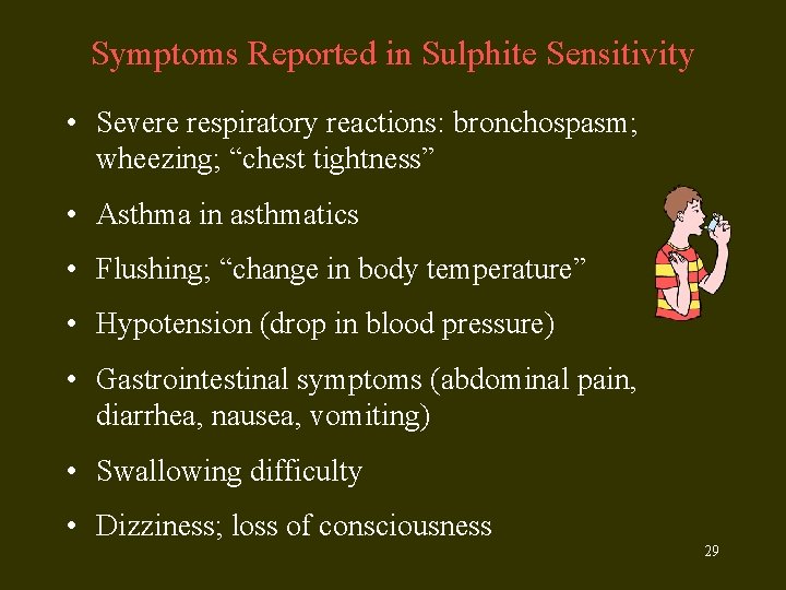 Symptoms Reported in Sulphite Sensitivity • Severe respiratory reactions: bronchospasm; wheezing; “chest tightness” •