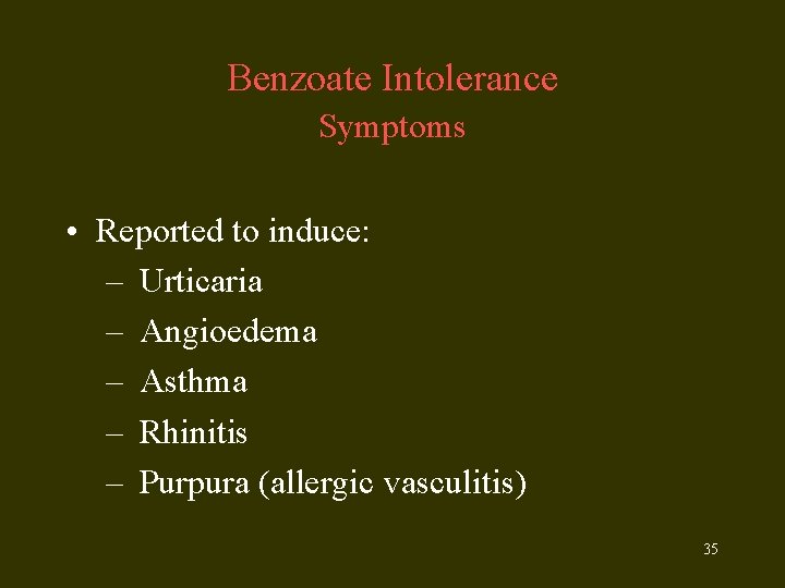 Benzoate Intolerance Symptoms • Reported to induce: – Urticaria – Angioedema – Asthma –