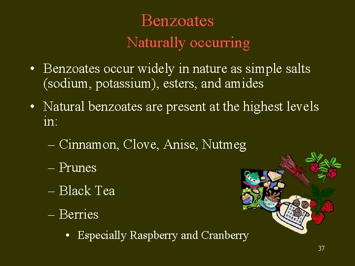 Benzoates Naturally occurring • Benzoates occur widely in nature as simple salts (sodium, potassium),