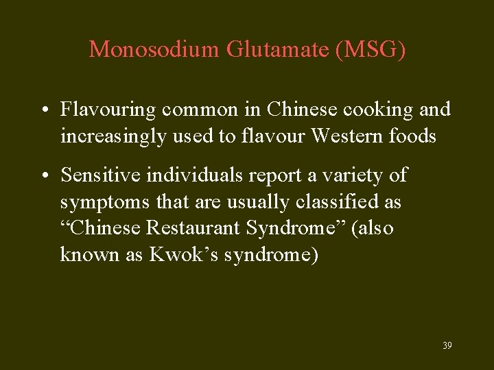 Monosodium Glutamate (MSG) • Flavouring common in Chinese cooking and increasingly used to flavour