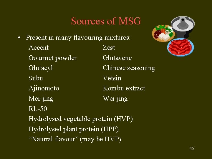 Sources of MSG • Present in many flavouring mixtures: Accent Zest Gourmet powder Glutavene