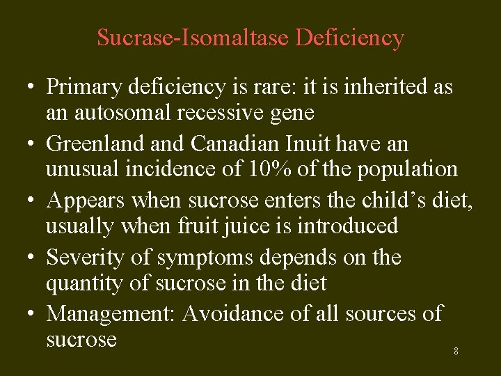 Sucrase-Isomaltase Deficiency • Primary deficiency is rare: it is inherited as an autosomal recessive