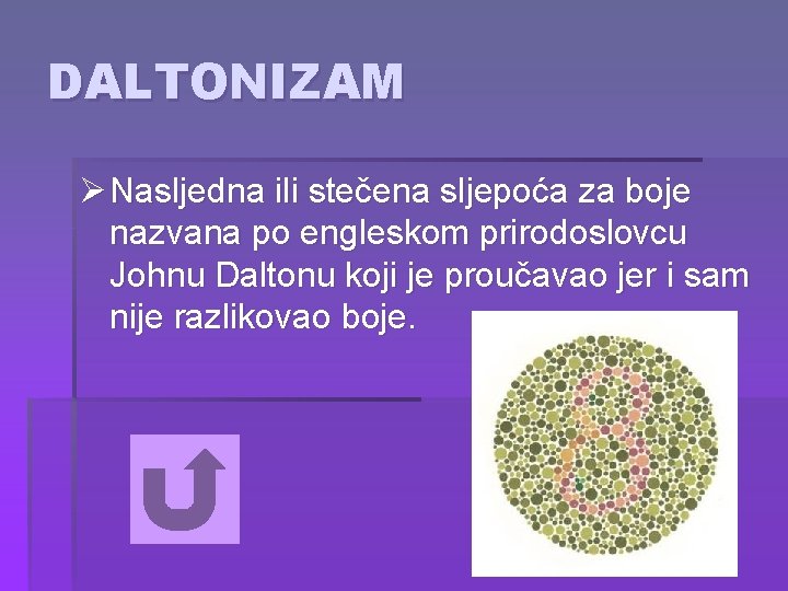 DALTONIZAM Ø Nasljedna ili stečena sljepoća za boje nazvana po engleskom prirodoslovcu Johnu Daltonu